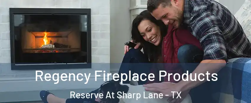 Regency Fireplace Products Reserve At Sharp Lane - TX