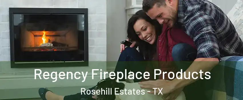 Regency Fireplace Products Rosehill Estates - TX