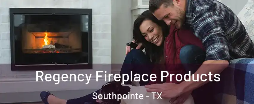 Regency Fireplace Products Southpointe - TX