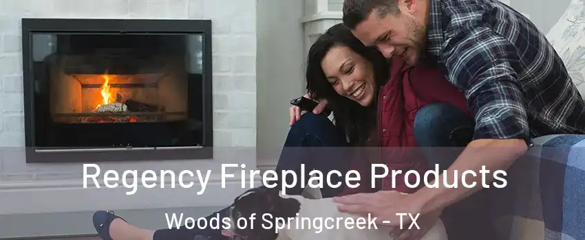 Regency Fireplace Products Woods of Springcreek - TX