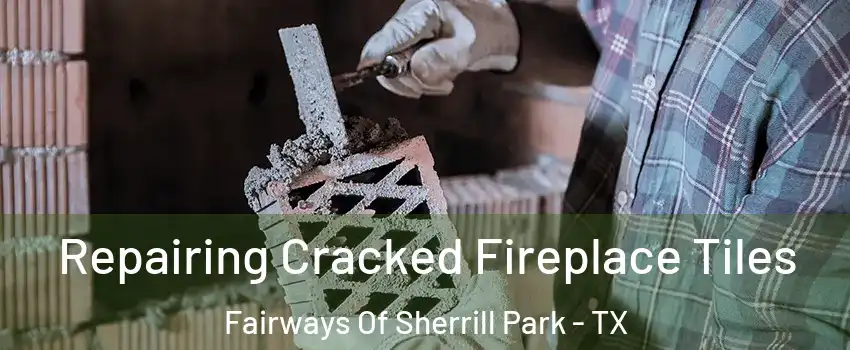 Repairing Cracked Fireplace Tiles Fairways Of Sherrill Park - TX