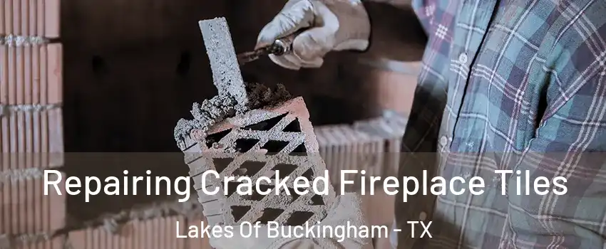 Repairing Cracked Fireplace Tiles Lakes Of Buckingham - TX