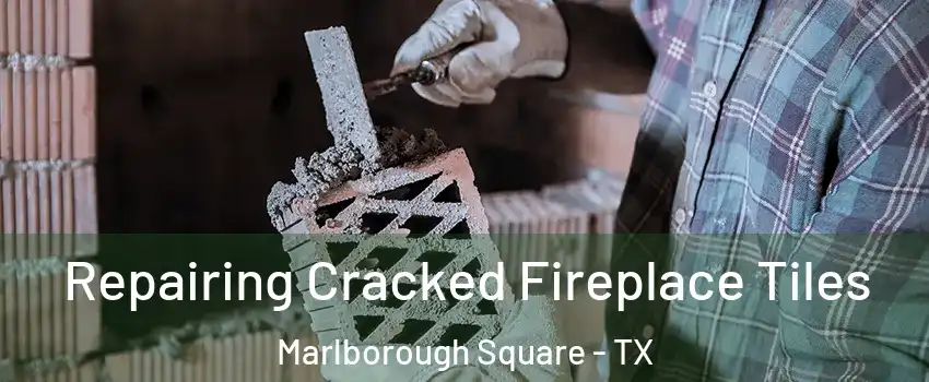 Repairing Cracked Fireplace Tiles Marlborough Square - TX