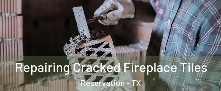 Repairing Cracked Fireplace Tiles Reservation - TX