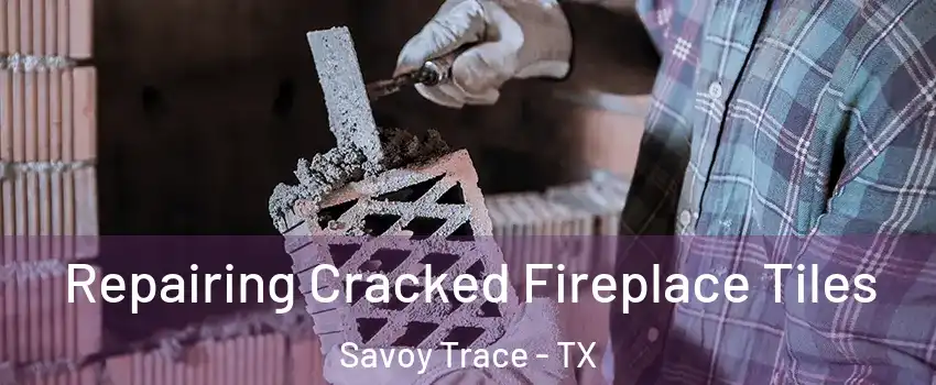 Repairing Cracked Fireplace Tiles Savoy Trace - TX
