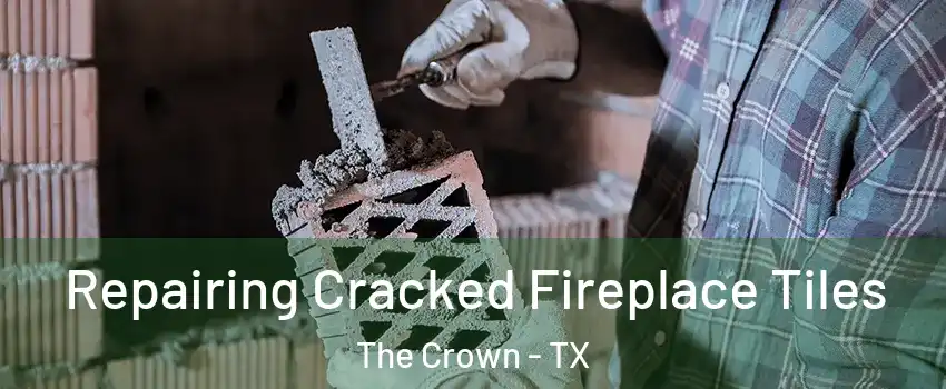 Repairing Cracked Fireplace Tiles The Crown - TX