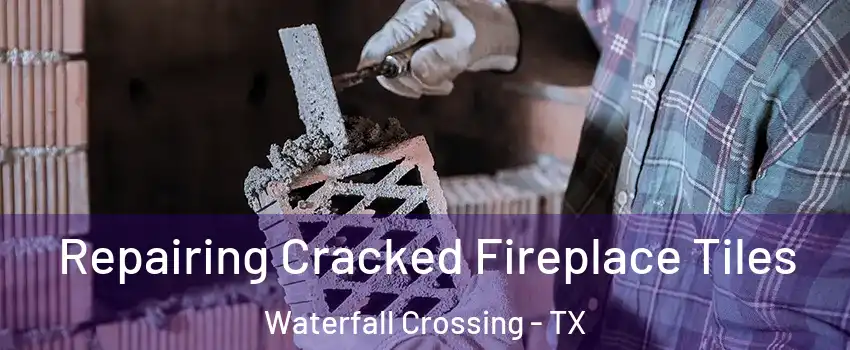 Repairing Cracked Fireplace Tiles Waterfall Crossing - TX