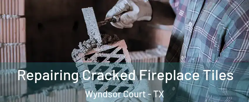 Repairing Cracked Fireplace Tiles Wyndsor Court - TX