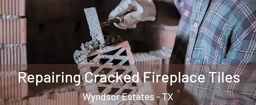 Repairing Cracked Fireplace Tiles Wyndsor Estates - TX