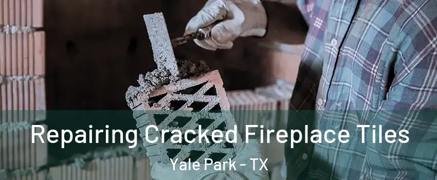 Repairing Cracked Fireplace Tiles Yale Park - TX