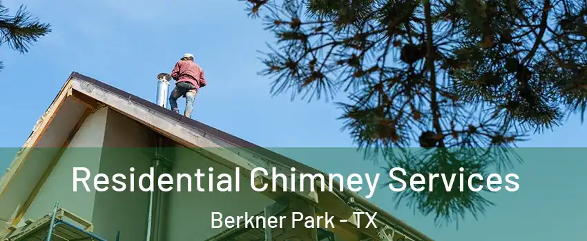 Residential Chimney Services Berkner Park - TX