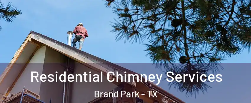 Residential Chimney Services Brand Park - TX