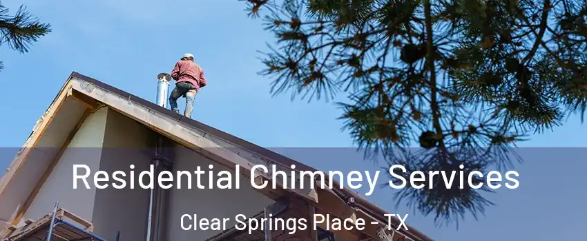 Residential Chimney Services Clear Springs Place - TX