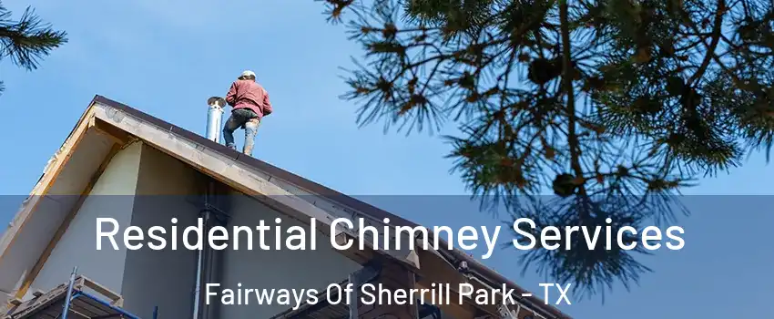 Residential Chimney Services Fairways Of Sherrill Park - TX