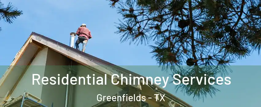 Residential Chimney Services Greenfields - TX