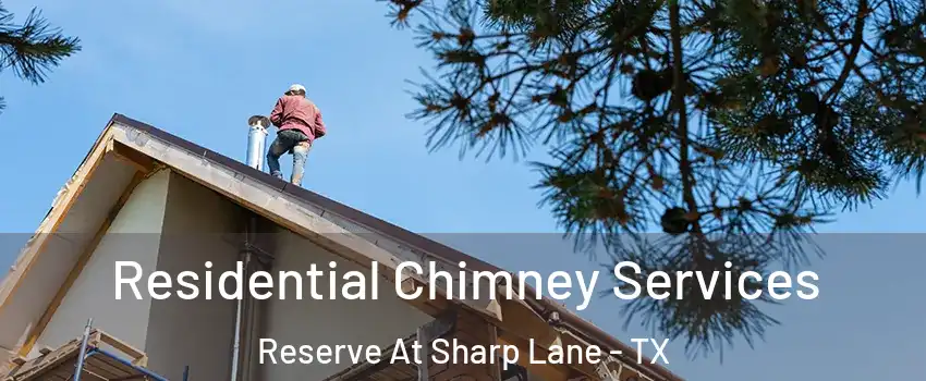 Residential Chimney Services Reserve At Sharp Lane - TX