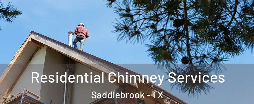 Residential Chimney Services Saddlebrook - TX