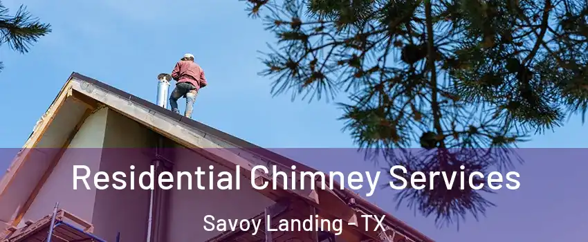 Residential Chimney Services Savoy Landing - TX