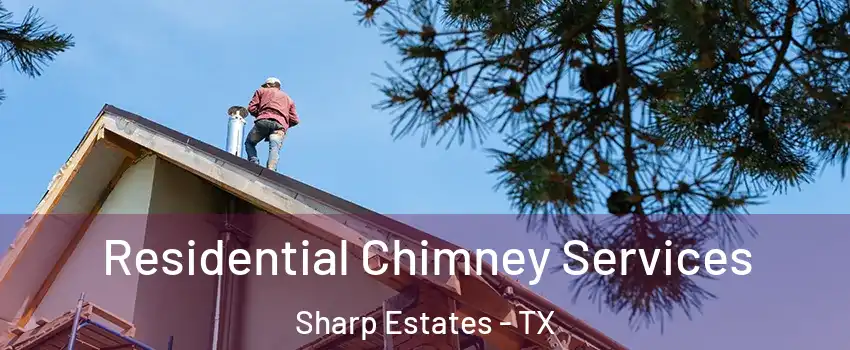Residential Chimney Services Sharp Estates - TX