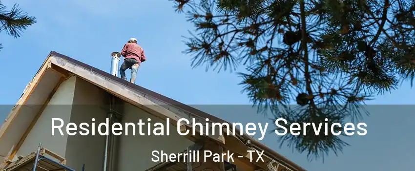 Residential Chimney Services Sherrill Park - TX