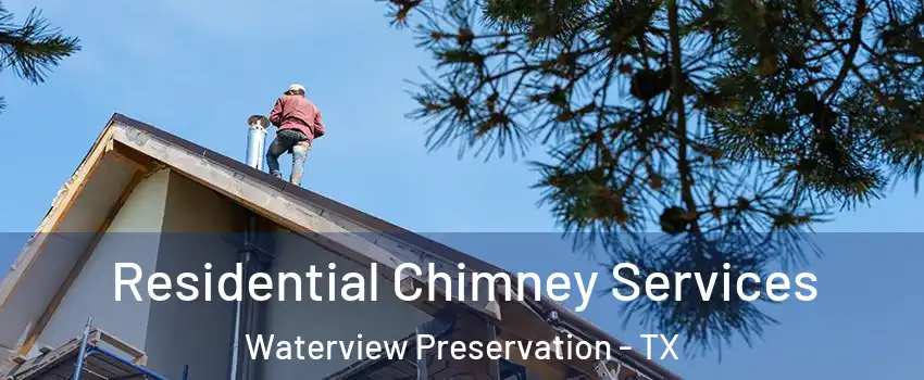 Residential Chimney Services Waterview Preservation - TX