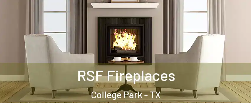 RSF Fireplaces College Park - TX