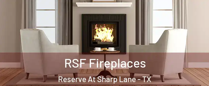 RSF Fireplaces Reserve At Sharp Lane - TX