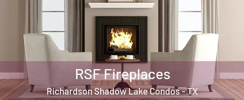 RSF Fireplaces Richardson Shadow Lake Condos - TX