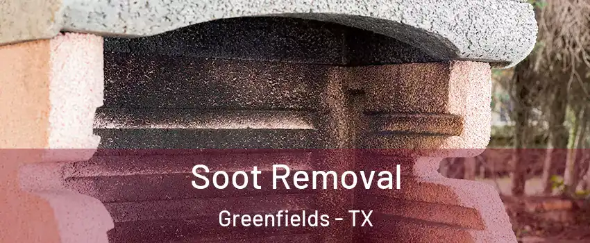 Soot Removal Greenfields - TX