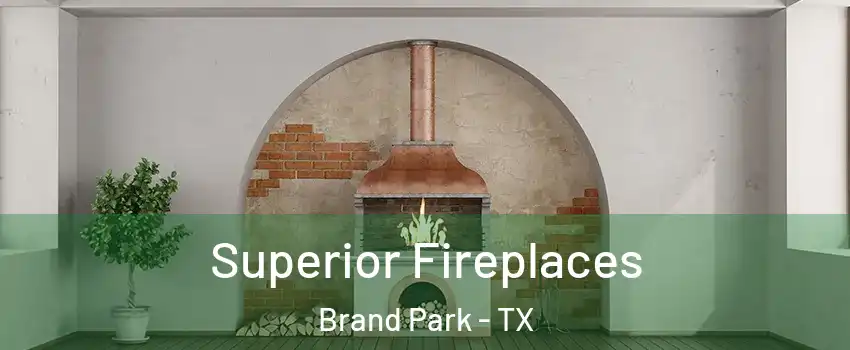 Superior Fireplaces Brand Park - TX