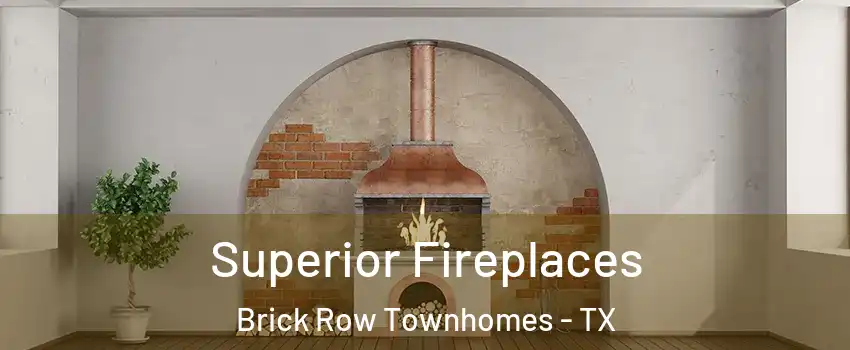 Superior Fireplaces Brick Row Townhomes - TX
