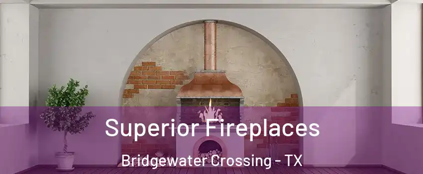 Superior Fireplaces Bridgewater Crossing - TX