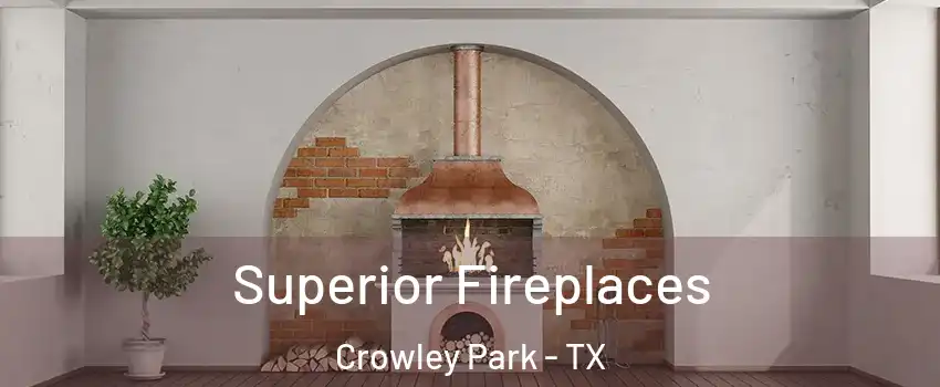 Superior Fireplaces Crowley Park - TX