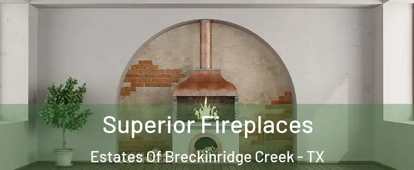 Superior Fireplaces Estates Of Breckinridge Creek - TX