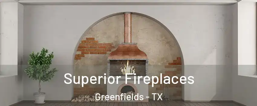Superior Fireplaces Greenfields - TX