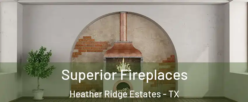 Superior Fireplaces Heather Ridge Estates - TX