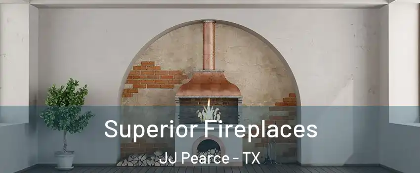 Superior Fireplaces JJ Pearce - TX