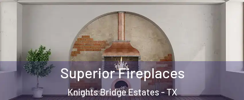 Superior Fireplaces Knights Bridge Estates - TX
