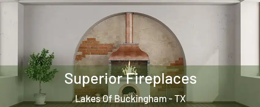 Superior Fireplaces Lakes Of Buckingham - TX