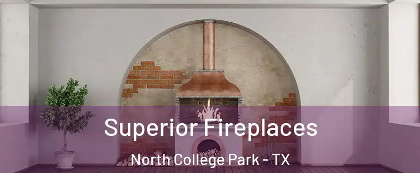 Superior Fireplaces North College Park - TX