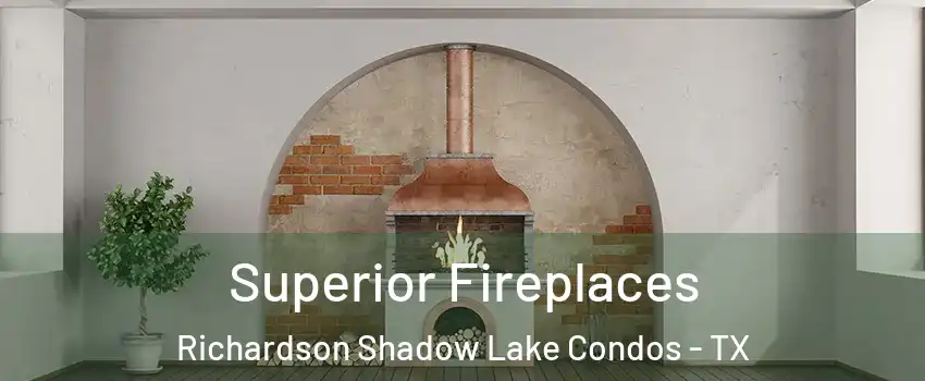 Superior Fireplaces Richardson Shadow Lake Condos - TX