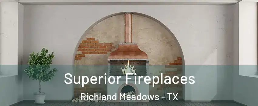 Superior Fireplaces Richland Meadows - TX