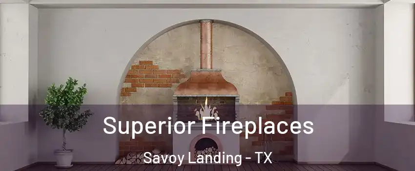Superior Fireplaces Savoy Landing - TX