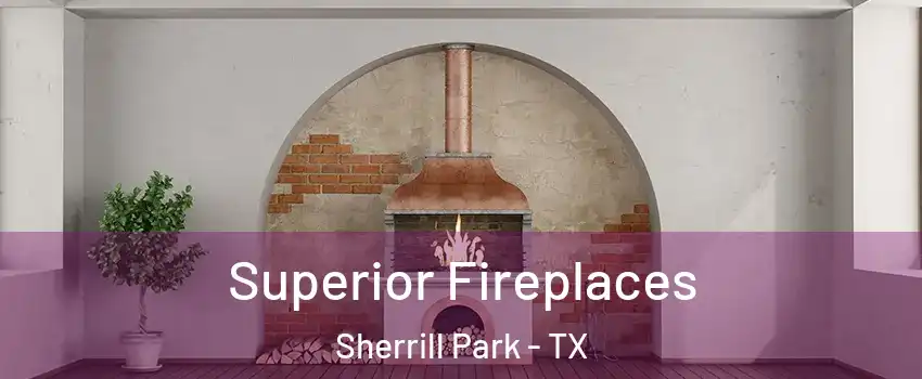 Superior Fireplaces Sherrill Park - TX