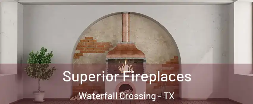 Superior Fireplaces Waterfall Crossing - TX
