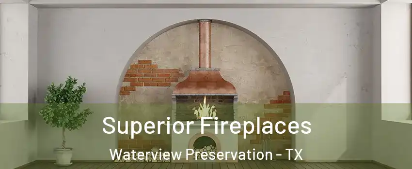 Superior Fireplaces Waterview Preservation - TX