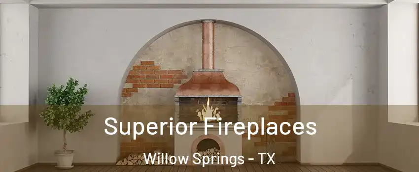 Superior Fireplaces Willow Springs - TX