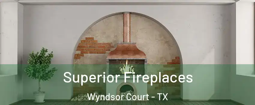 Superior Fireplaces Wyndsor Court - TX