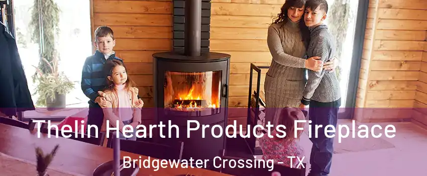 Thelin Hearth Products Fireplace Bridgewater Crossing - TX