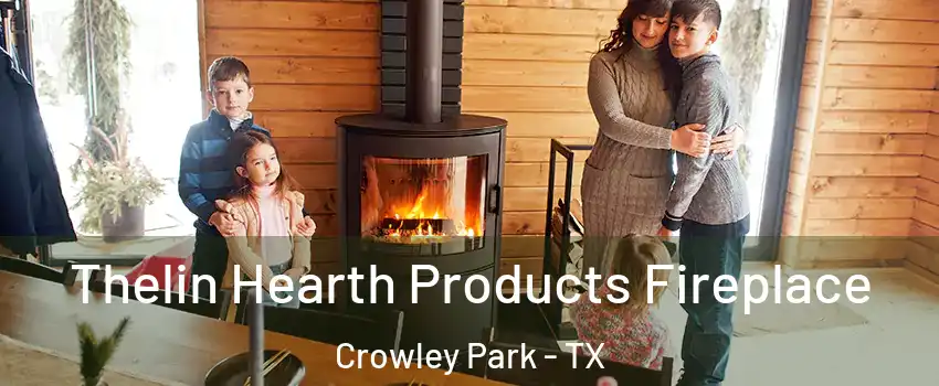 Thelin Hearth Products Fireplace Crowley Park - TX